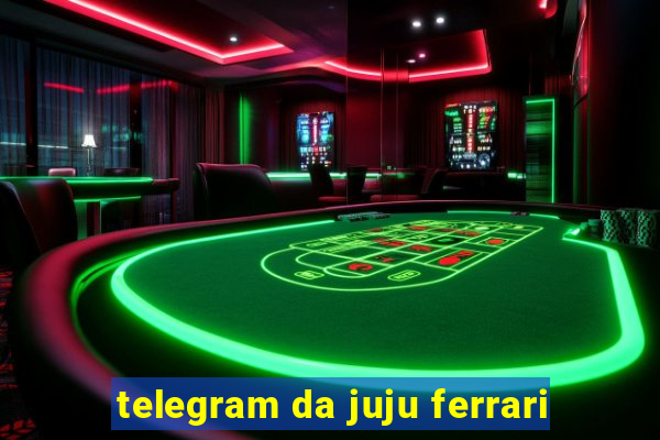 telegram da juju ferrari